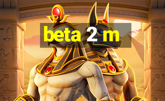 beta 2 m