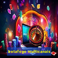 botafogo multicanais