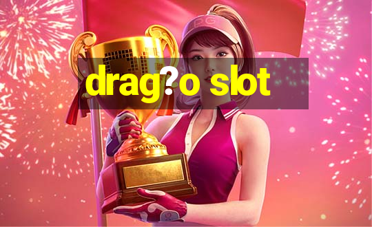 drag?o slot