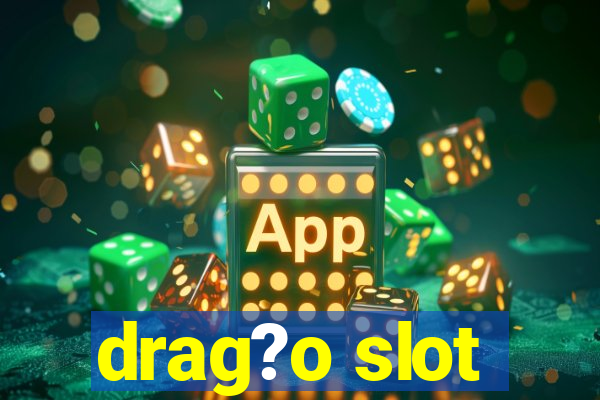 drag?o slot