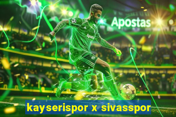 kayserispor x sivasspor