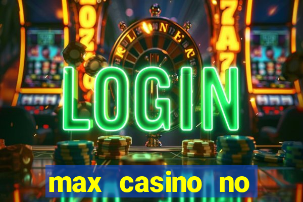 max casino no deposit bonus