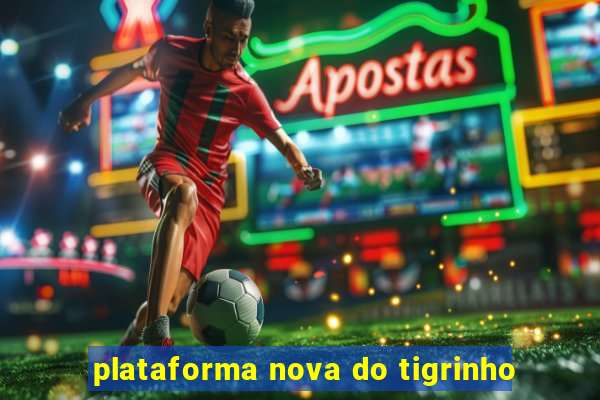 plataforma nova do tigrinho