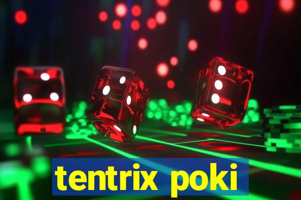 tentrix poki