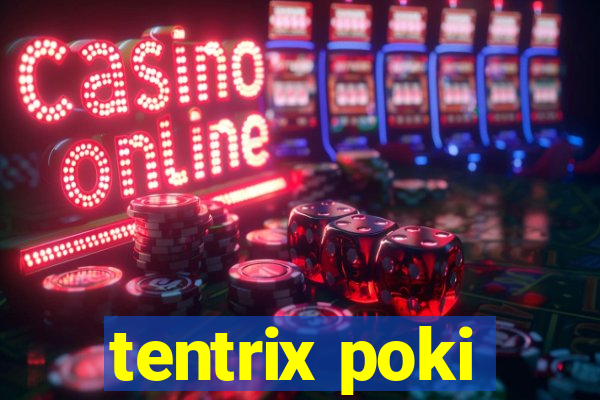 tentrix poki