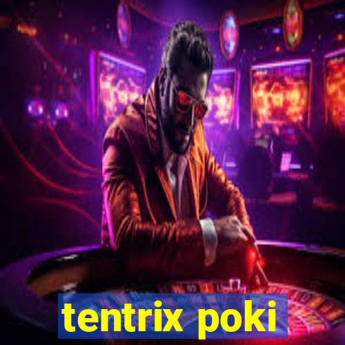 tentrix poki