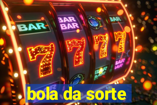 bola da sorte