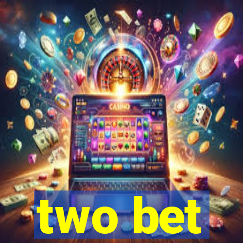 two bet