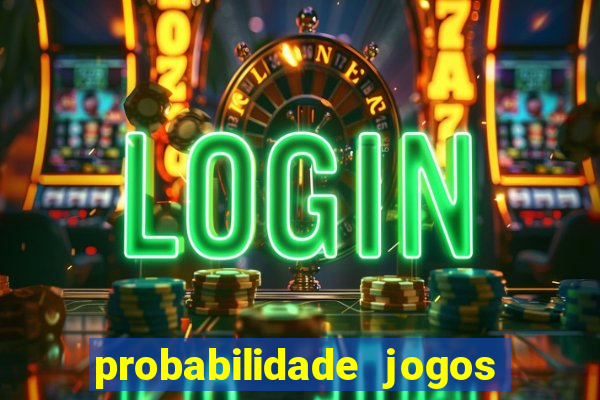 probabilidade jogos de hj