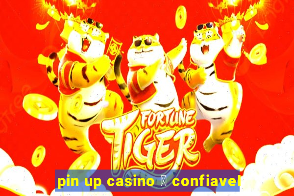 pin up casino 茅 confiavel