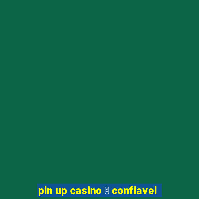 pin up casino 茅 confiavel