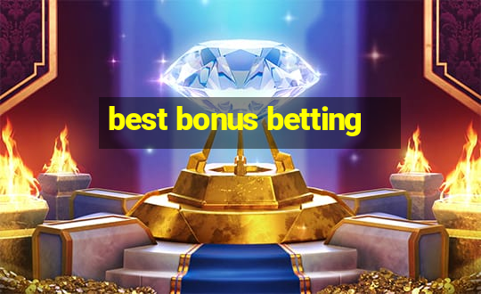 best bonus betting