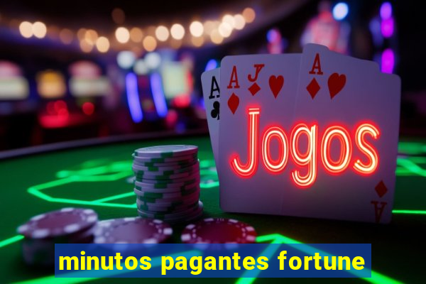 minutos pagantes fortune