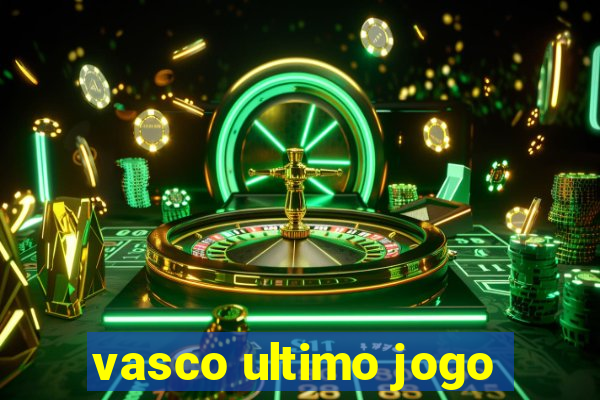 vasco ultimo jogo