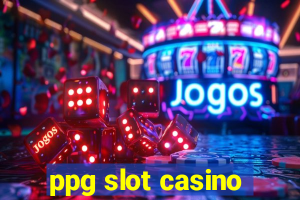 ppg slot casino