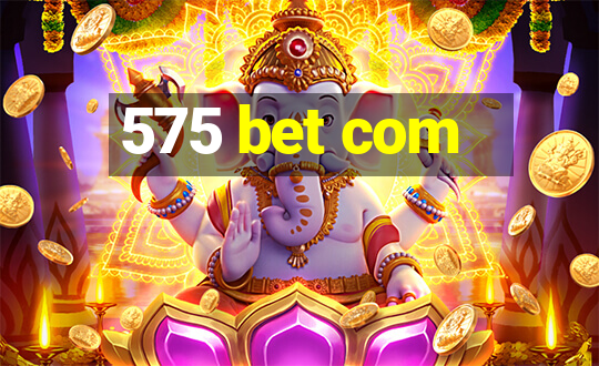 575 bet com