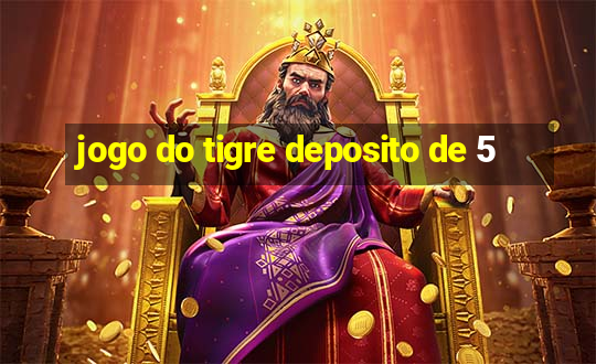 jogo do tigre deposito de 5