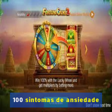 100 sintomas de ansiedade