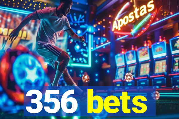 356 bets