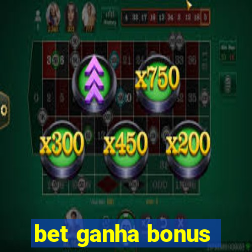 bet ganha bonus