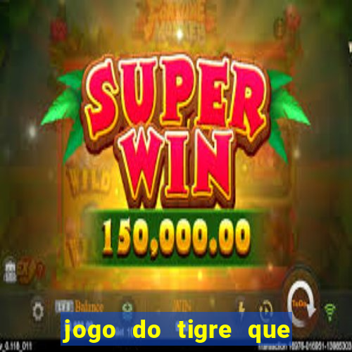 jogo do tigre que n?o precisa depositar