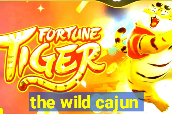 the wild cajun