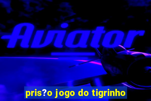 pris?o jogo do tigrinho