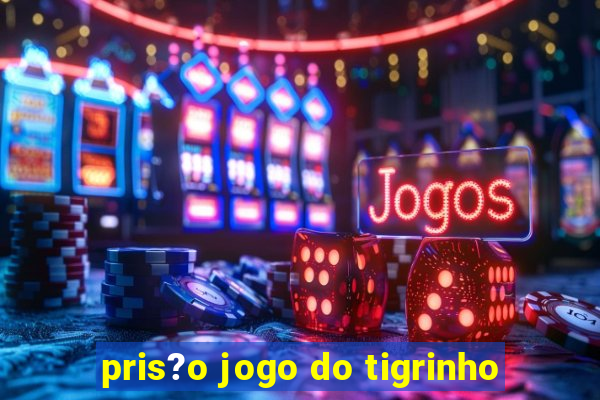 pris?o jogo do tigrinho