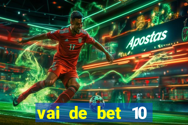 vai de bet 10 reais no cadastro