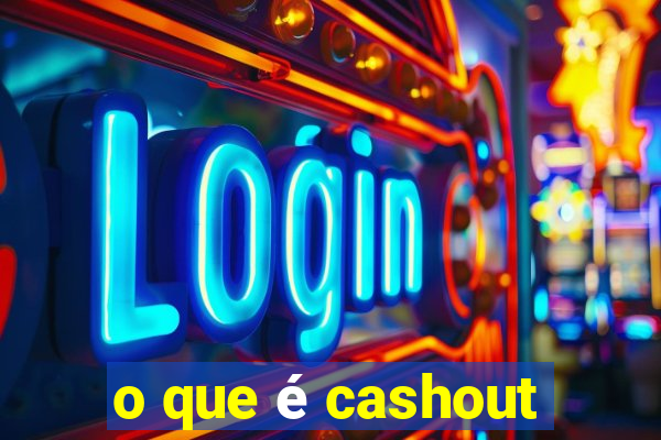 o que é cashout