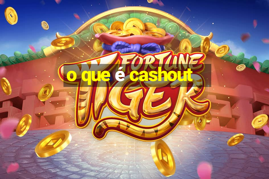 o que é cashout