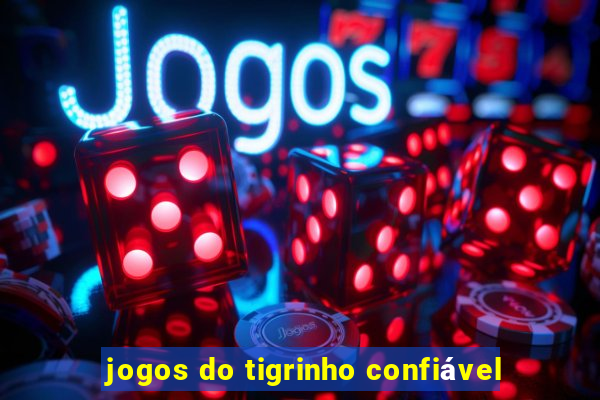 jogos do tigrinho confiável