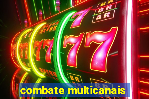 combate multicanais