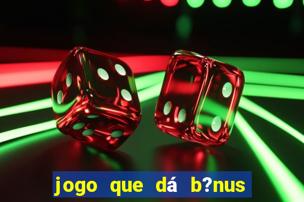 jogo que dá b?nus ao se cadastrar