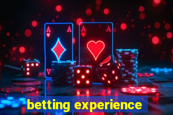 betting experience