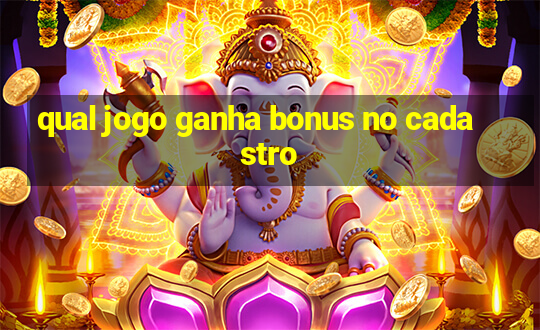 qual jogo ganha bonus no cadastro