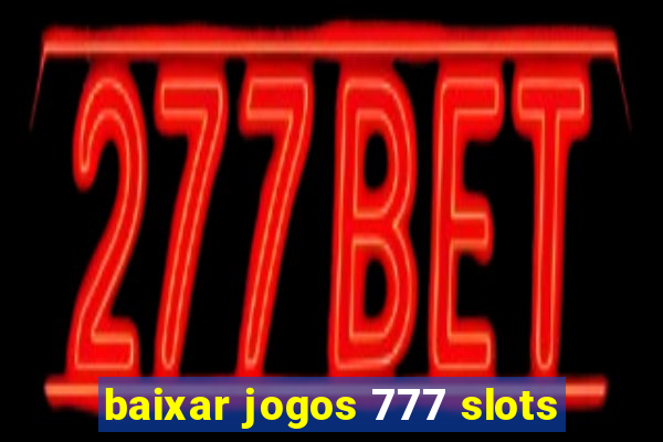 baixar jogos 777 slots