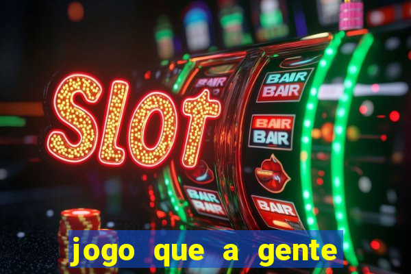 jogo que a gente ganha dinheiro de verdade