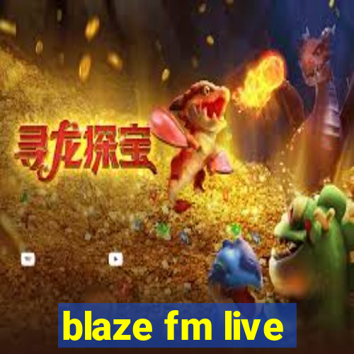 blaze fm live