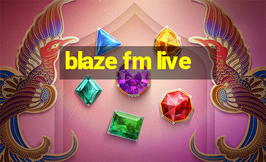 blaze fm live