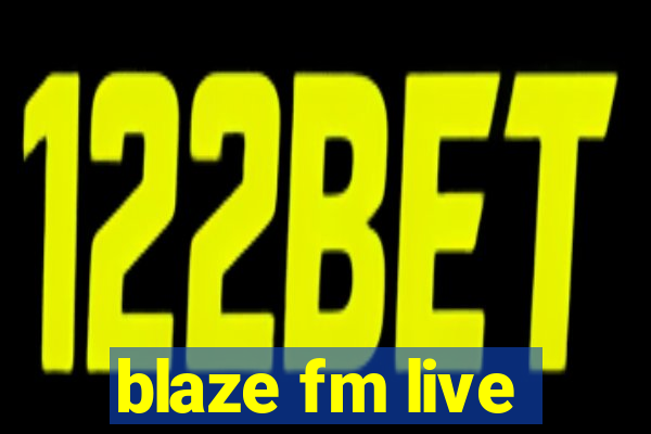 blaze fm live