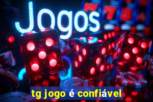 tg jogo é confiável