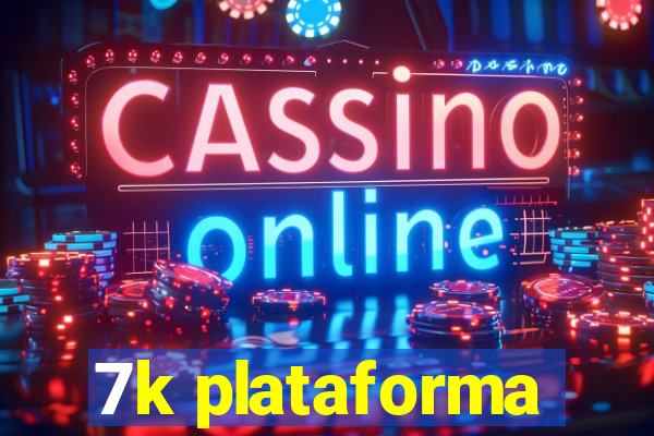 7k plataforma