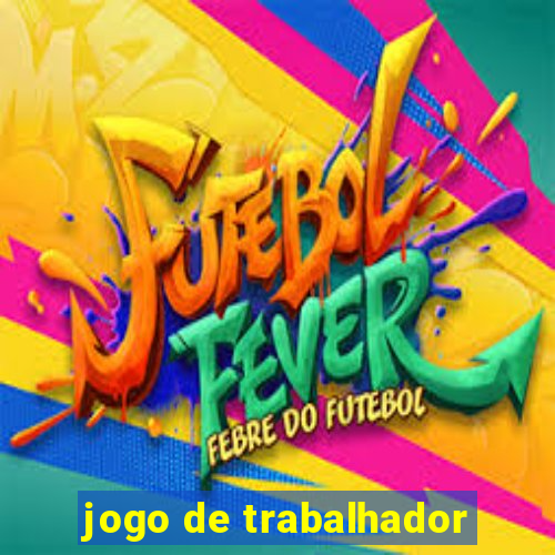 jogo de trabalhador