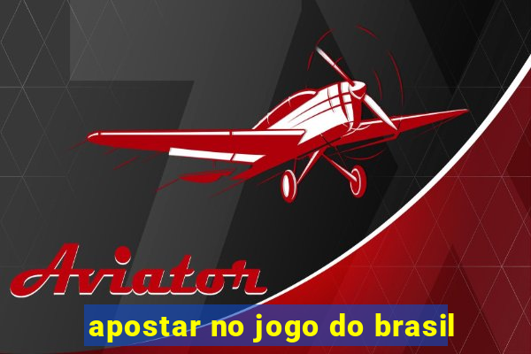 apostar no jogo do brasil