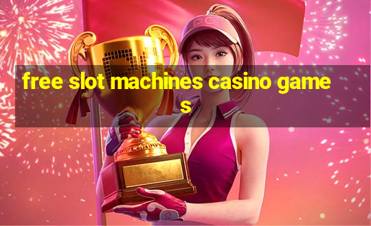 free slot machines casino games