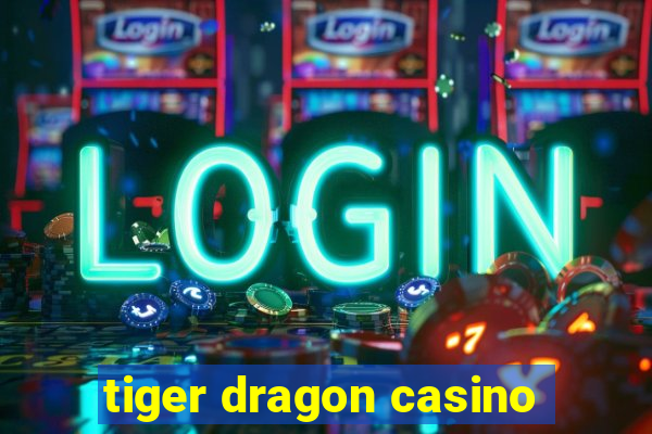 tiger dragon casino