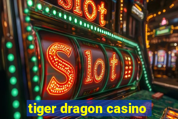 tiger dragon casino