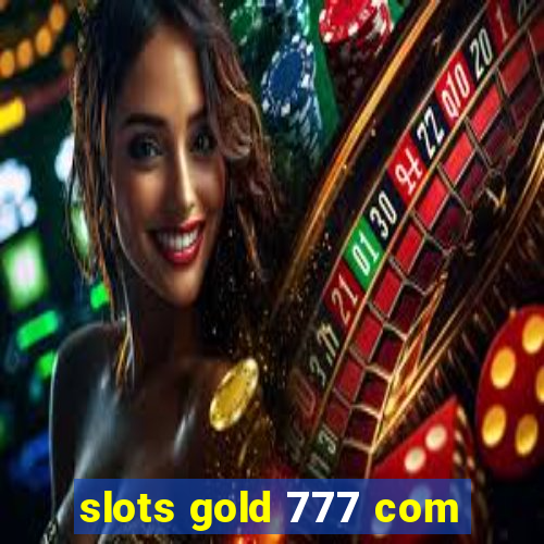 slots gold 777 com