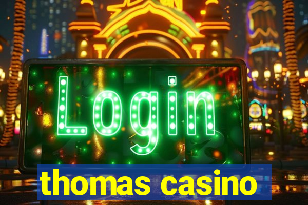 thomas casino